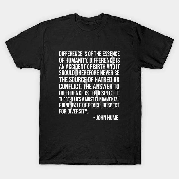 John Hume Quote - Great Sayings About Difference T-Shirt by Lexicon